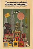 The complete prints of Eduardo Paolozzi : prints, drawings, collages 1944-77