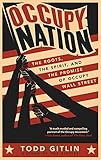 Occupy Nation: The Roots, the Spirit, and the Promise of Occupy Wall Street