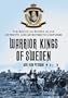Warrior Kings of Sweden: The Rise of an Empire in the Sixteenth and Seventeenth Centuries