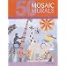 50 Mosaic Murals: Decorative Mosaic Art for Home and Garden