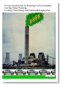 An American Solution For Reducing Carbon Emissions: Averting Global Warning Creating Green Energy and Sustainable Employment