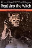 Realizing the witch : science, cinema, and the mastery of the invisible