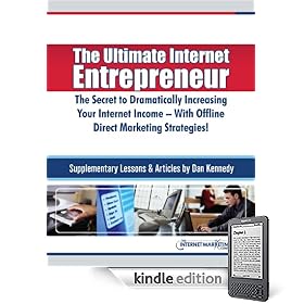 The Ultimate Internet Entrepreneur: The Secret To Dramatically Increasing Your Internet Income - With Offline Direct Marketing Strategies!