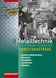 Produkt-Bild: Metalltechnik Lernfelder Fachstufe: Metalltechnik Fachstufe. Arbeitsauftr&auml;ge Lernfelder 10 - 13