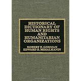 historical dictionary of human rights and humanitarian organizations historical dictionaries of international