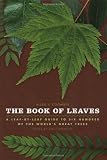 The book of leaves : a leaf-by-leaf guide to six hundred of the world's great trees
