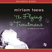 The Flying Troutmans | [Miriam Toews]