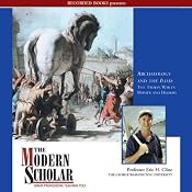 The Modern Scholar: Archaeology and the Iliad: The Trojan War in Homer and History | [Eric H. Cline]