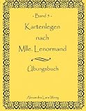 Kartenlegen nach Mlle - Lenormand Band 5: &Uuml;bungsbuch - Alexandra Lara Weng