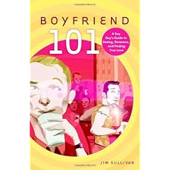 Boyfriend 101: A Gay Guy's Guide to Dating, Romance, and Finding True Love