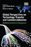 Global Perspectives on Technology Transfer and Commercialization: Building Innovative Ecosystems