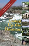 Going Up the Potomac: A Heritage Tour of George Washington's River, from the Tidewater to the Forks of the Ohio (Capital Travels)