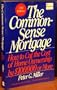 The Common-Sense Mortgage: 1994 Edition: How to Cut the Cost of Home Ownership by $100, 000 or More