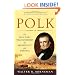 Polk: The Man Who Transformed the Presidency and America