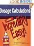 Dosage Calculations Made Incredibly Easy! (Incredibly Easy! Series)