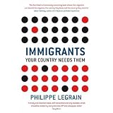Immigrants: Your Country Needs Themvon "Philippe Legrain"