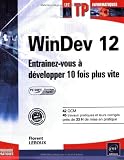 WinDev 12 (agréé par PC SOFT) - Entraînez-vous à développer 10 fois plus vite