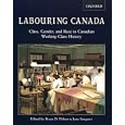 Labouring Canada: Class, Gender, and Race in Canadian Working-Class History