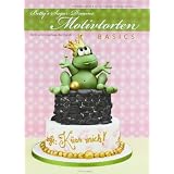 Betty's Sugar Dreams - Motivtorten BASICS: Tortendekoration & Co. F�r Anf�nger und Fortgeschrittenevon "Bettina Schliephake..."