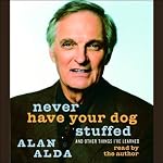 Never Have Your Dog Stuffed: And Other Things I've Learned | Alan Alda