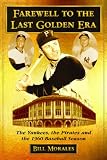 Farewell to the Last Golden Era: The Yankees, the Pirates and the 1960 Baseball Season