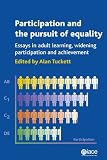 Participation and the pursuit of equality : essays in adult learning, widening participation and achievement