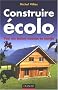 Construire �colo : Pour une maison �conome en �nergie