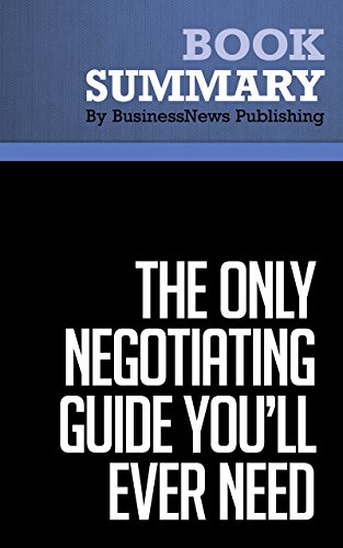 Summary : The Only Negotiating Guide You'll Ever Need - Peter Stark & Jane Flaherty: 101 Ways To Win Every Time in Any Situation