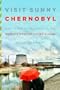 Visit Sunny Chernobyl: And Other Adventures in the World's Most Polluted Places
