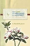 The Care and Feeding of the Spirit: And other Selected Essays