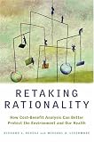 Retaking Rationality: How Cost Benefit Analysis Can Better Protect the Environment and Our Health