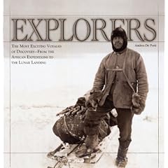Explorers: The Most Exciting Voyages of Discovery - From the African Expeditions to the Lunar Landing
