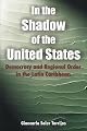 In the Shadow of the United States: Democracy and Regional Order in the Latin Caribbean