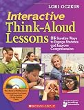 Interactive Think-Aloud Lessons: 25 Surefire Ways to Engage Students and Improve Comprehension