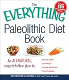 The Everything Paleolithic Diet Book: An All-Natural, Easy-to-Follow Plan to Improve Health, Lose Weight, Increase Endurance, and Prevent Disease (Everything Series)