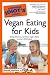 The Complete Idiot's Guide to Vegan Eating for Kids