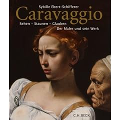 Caravaggio: Sehen - Staunen - Glauben. Der Maler und sein Werk