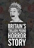 Britain`s Trillion Pound Horror Story [DVD]