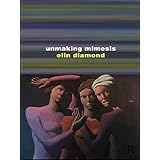 unmaking mimesis essays on feminism and theatre