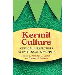 Kermit Culture: Critical Perspectives on Jim Henson's Muppets