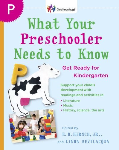 What Your Preschooler Needs to Know: Get Ready for Kindergarten (Core Knowledge Series) [Paperback] [2008] (Author) E. D. Hirsch Jr.