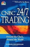 CNBC 24 7 Trading: Around the Clock, Around the World [Paperback]