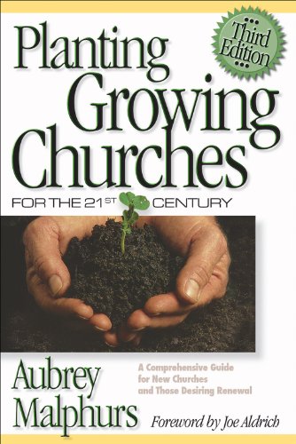 Planting Growing Churches for the 21st Century: A Comprehensive Guide for New Churches and Those Desiring Renewal, by Aubrey Malphurs