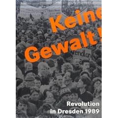 Keine Gewalt!: Revolution in Dresden 1989. Begleitendes Buch zur aktuellen Ausstellung im Stadtmuseum Dresden 22. Juli 2009 - 10. Januar 2010
