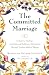 The Committed Marriage: A Guide to Finding a Soul Mate and Building a Relationship Through Timeless Biblical Wisdom