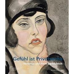 Gef�hl ist Privatsache: Verismus und neue Sachlichkeit. Aquarelle, Zeichnungen und Graphik aus dem Berliner Kupferstichkabinett mit Leihgaben ... Kupferstichkabinett mit Leihgaben <BR>