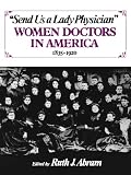 Send Us a Lady Physician: Women Doctors in America, 1835-1920