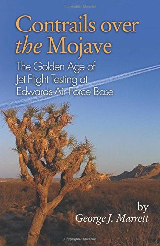 Contrails Over the Mojave: The Golden Age of Jet Flight Testing at Edwards Air Force Base