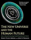 The New Universe and the Human Future: How a Shared Cosmology Could Transform the World (The Terry Lectures Series)