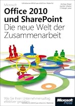 Microsoft Office 2010 und SharePoint: Die neue Welt der Zusammenarbeit: Wie&nbsp;Sie&nbsp;Ihren&nbsp;Unternehmensalltag&nbsp;effektiver&nbsp;gestalten